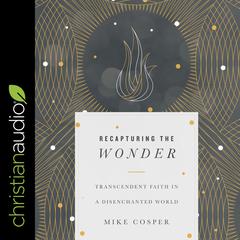 Recapturing the Wonder by Mike Cosper audiobook