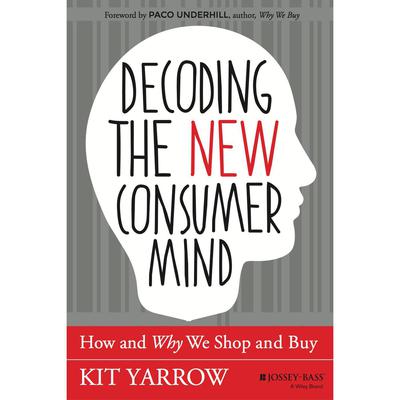Decoding the New Consumer Mind by Kit Yarrow audiobook
