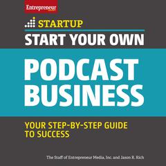 Start Your Own Podcast Business by Jason R. Rich audiobook