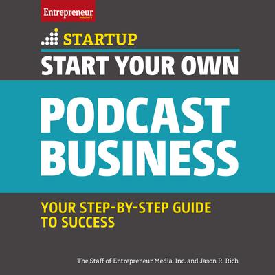 Start Your Own Podcast Business by The Staff of Entrepreneur Media, Inc. audiobook