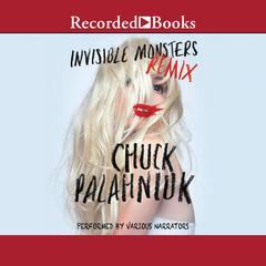 Invisible Monsters Remix by Chuck Palahniuk audiobook