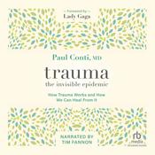 Trauma: The Invisible Epidemic by  Paul Conti M.D. audiobook