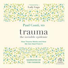 Trauma: The Invisible Epidemic by Paul Conti audiobook