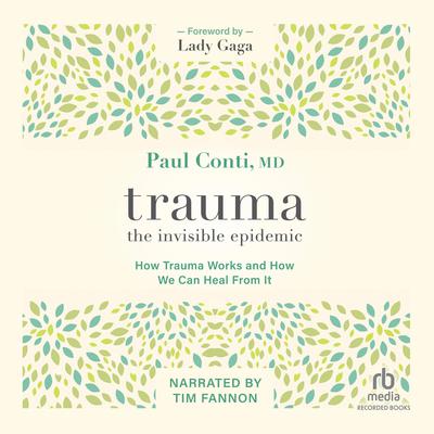 Trauma: The Invisible Epidemic by Paul Conti audiobook