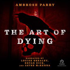 The Art of Dying by Ambrose Parry audiobook