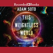 This Weightless World by  Adam Soto audiobook