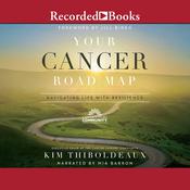 Your Cancer Road Map by  Kim Thiboldeaux audiobook