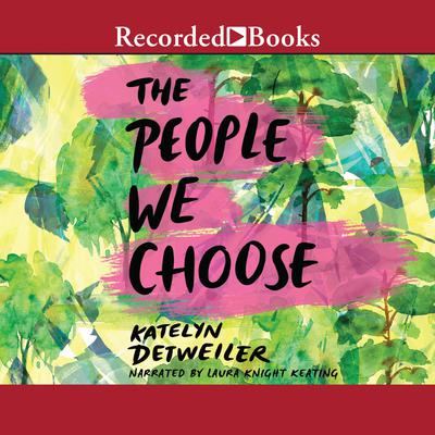 The People We Choose by Katelyn Detweiler audiobook