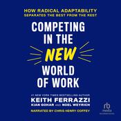 Competing in the New World of Work by  Keith Ferrazzi audiobook