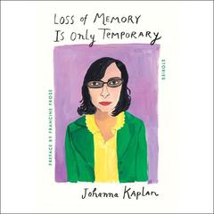 Loss of Memory Is Only Temporary by Johanna Kaplan audiobook