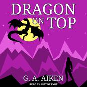 Dragon on Top by  G. A. Aiken audiobook