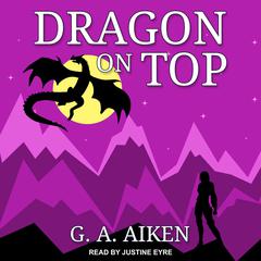 Dragon on Top by G. A. Aiken audiobook