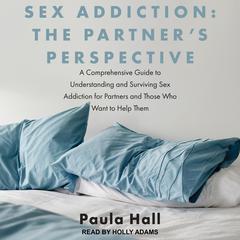 Sex Addiction: The Partner's Perspective by Paula Hall audiobook