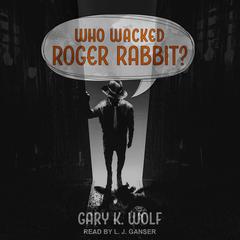 Who Wacked Roger Rabbit? by Gary K. Wolf audiobook