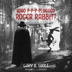 Who P-p-p-plugged Roger Rabbit by Gary K. Wolf audiobook