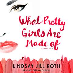 What Pretty Girls Are Made Of by Lindsay Jill Roth audiobook