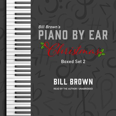 Piano by Ear: Christmas Box Set 2 by Bill Brown audiobook