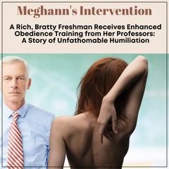 Meghann's Intervention: A Rich, Bratty Freshman Receives Enhanced Obedience Training from Her Professors by J.C. Cummings audiobook