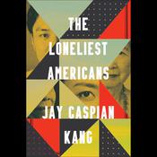 The Loneliest Americans by  Jay Caspian Kang audiobook