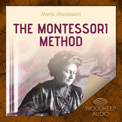 The Montessori Method by Maria Montessori audiobook