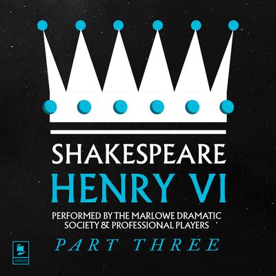 Henry VI, Pt. 3: Argo Classics by William Shakespeare audiobook