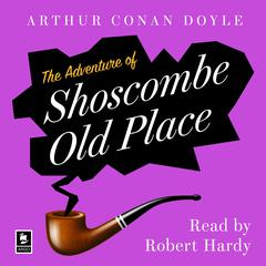 The Adventure of Shoscombe Old Place: A Sherlock Holmes Adventure (Argo Classics) by Arthur Conan Doyle audiobook