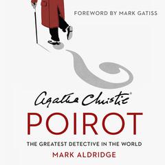 Agatha Christie’s Poirot: The Greatest Detective in the World by Mark Aldridge audiobook