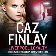 Liverpool Loyalty by Caz Finlay audiobook