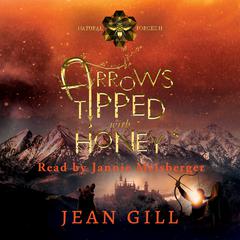Arrows Tipped with Honey by Jean Gill audiobook