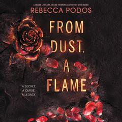 From Dust, a Flame by Rebecca Podos audiobook