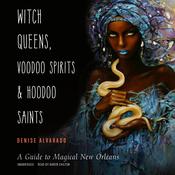 Witch Queens, Voodoo Spirits, and Hoodoo Saints by  Denise Alvarado audiobook