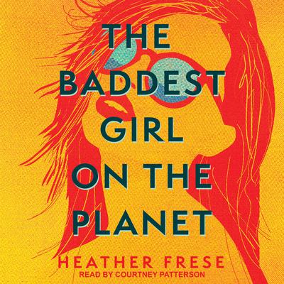 The Baddest Girl on the Planet by Heather Frese audiobook