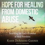 Hope For Healing From Domestic Abuse by  Karen DeArmond Gardner audiobook