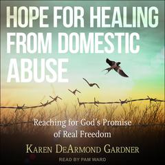 Hope For Healing From Domestic Abuse by Karen DeArmond Gardner audiobook