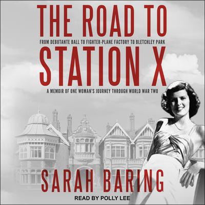The Road to Station X by Sarah Baring audiobook