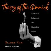 Theory of the Gimmick by  Sianne Ngai audiobook