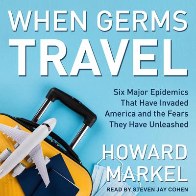 When Germs Travel by Howard Markel audiobook