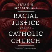 Racial Justice and the Catholic Church by  Bryan N. Massingale audiobook