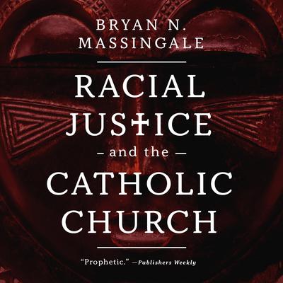 Racial Justice and the Catholic Church by Bryan N. Massingale audiobook