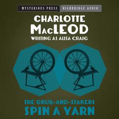 The Grub-and-Stakers Spin a Yarn by Charlotte MacLeod audiobook
