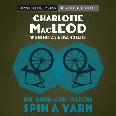 The Grub-and-Stakers Spin a Yarn by Charlotte MacLeod audiobook