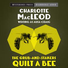 The Grub-and-Stakers Quilt a Bee by Charlotte MacLeod audiobook