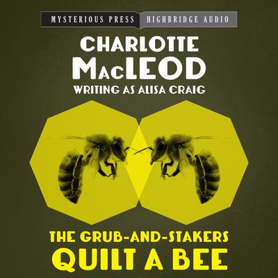 The Grub-and-Stakers Quilt a Bee by Charlotte MacLeod audiobook