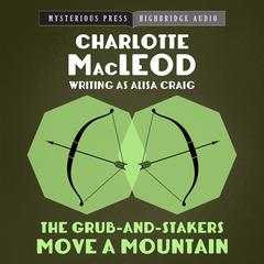 The Grub-and-Stakers Move a Mountain by Charlotte MacLeod audiobook