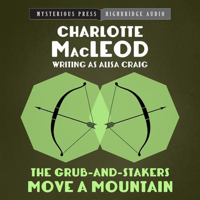 The Grub-and-Stakers Move a Mountain by Charlotte MacLeod audiobook