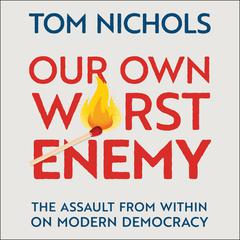 Our Own Worst Enemy by Tom Nichols audiobook