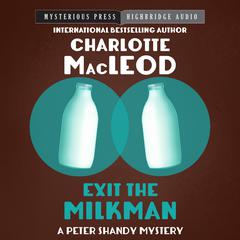 Exit the Milkman by Charlotte MacLeod audiobook