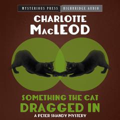 Something the Cat Dragged In by Charlotte MacLeod audiobook