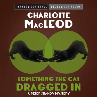 Something the Cat Dragged In by Charlotte MacLeod audiobook