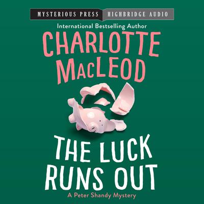 The Luck Runs Out by Charlotte MacLeod audiobook